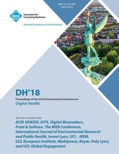 Dh '18: Proceedings of the 2018 International Conference on Digital Health - Dh - Boeken - ACM - 9781450361453 - 2 november 2018