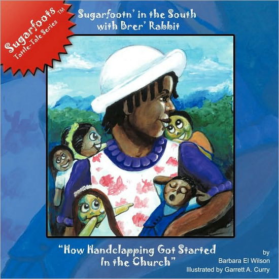 Cover for Barbara El Wilson · Sugarfootn' in the South with Brer' Rabbit: How Handclapping Got Started in the Church Sugarfoots[ Tattle-tales Series (Paperback Book) (2010)