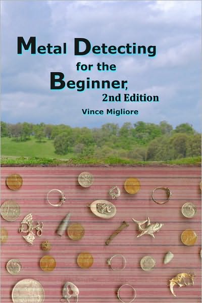 Metal Detecting for the Beginner - Vince Migliore - Books - Createspace - 9781452862453 - May 10, 2010