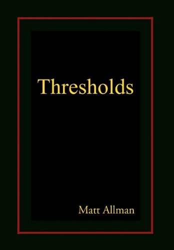 Thresholds - Matt Allman - Books - Xlibris Corporation - 9781453555453 - August 12, 2010