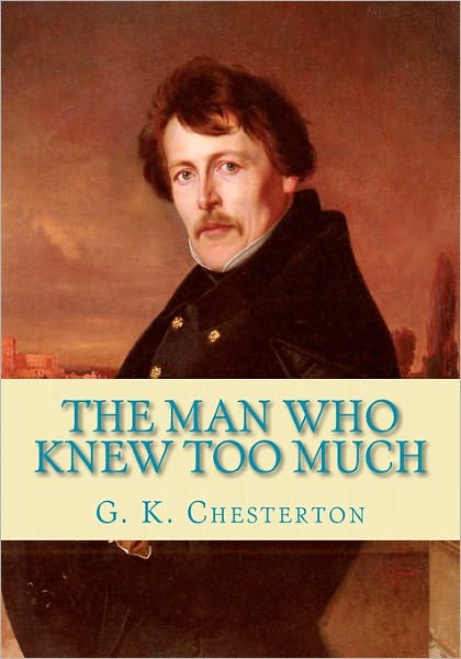 The Man Who Knew Too Much - G K Chesterton - Libros - Createspace - 9781453638453 - 17 de junio de 2010