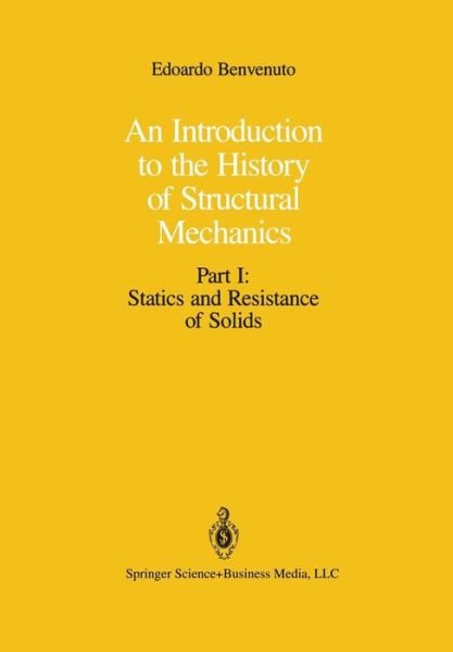 Cover for Edoardo Benvenuto · An Introduction to the History of Structural Mechanics: Part I: Statics and Resistance of Solids (Paperback Bog) [Softcover reprint of the original 1st ed. 1991 edition] (2011)