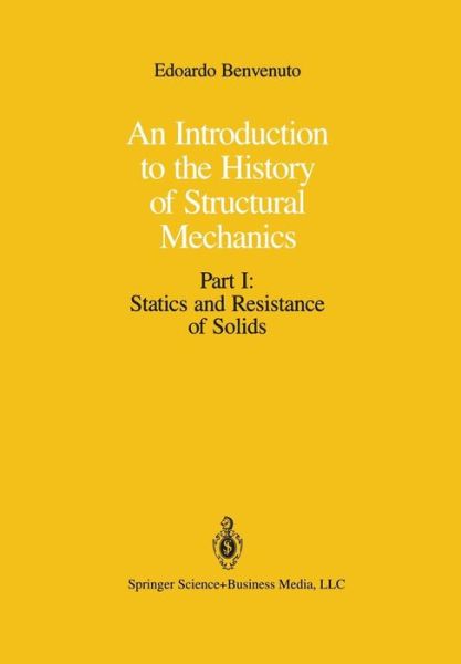 Cover for Edoardo Benvenuto · An Introduction to the History of Structural Mechanics: Part I: Statics and Resistance of Solids (Paperback Book) [Softcover reprint of the original 1st ed. 1991 edition] (2011)