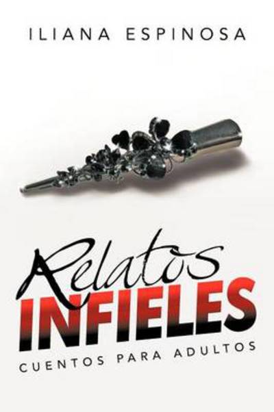 Cover for Iliana Espinosa · Relatos Infieles: Cuentos Para Adultos (Paperback Book) (2012)