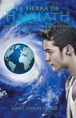 Cover for Juan Jose Cardiel Perales · La Tierra De Havilath: Dios Y El Joven: Una Oferta De Vida (Paperback Book) (2015)