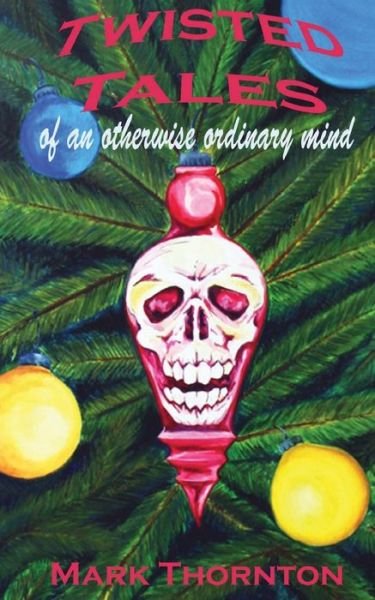Cover for Mark Thornton · Twisted Tales of an Otherwise Ordinary Mind: a Collection of Horror Stories (Pocketbok) (2011)