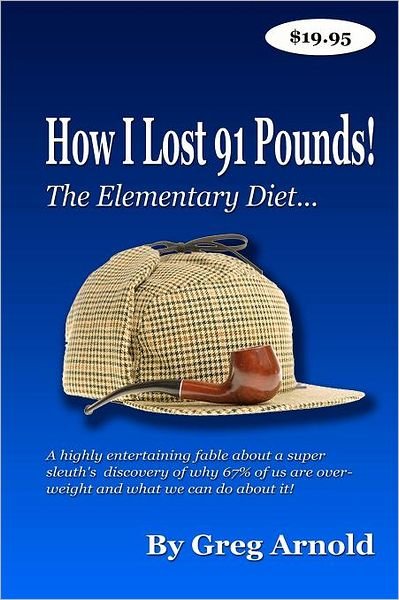 Cover for Greg Arnold · The Elementary Diet: a Highly Entertaining Fable About a Super Sleuth's Discovery of Why 67% of Us Are Overweight and What We Can Do About (Pocketbok) (2011)