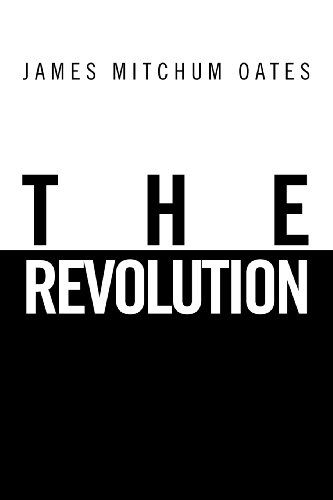 The Revolution - James Mitchum Oates - Książki - Xlibris - 9781465394453 - 19 listopada 2011