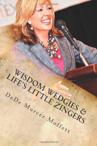 Cover for Dede Murcer Moffett · Wisdom Wedgies &amp; Life's Little Zingers: on How to Help You Wake Up, Stand Up and Snap out of It! (Paperback Bog) (2011)