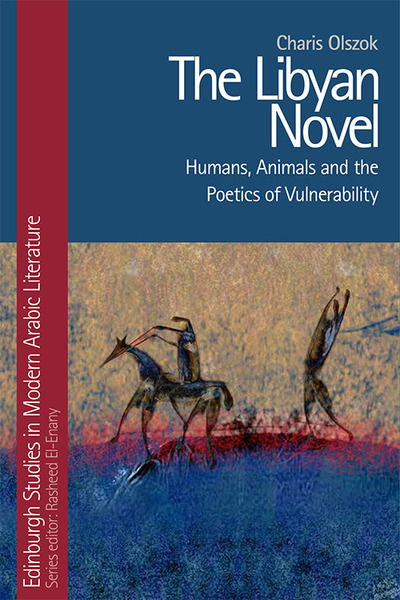 Cover for Charis Olszok · The Libyan Novel: Humans, Animals and the Poetics of Vulnerability (Hardcover Book) (2020)