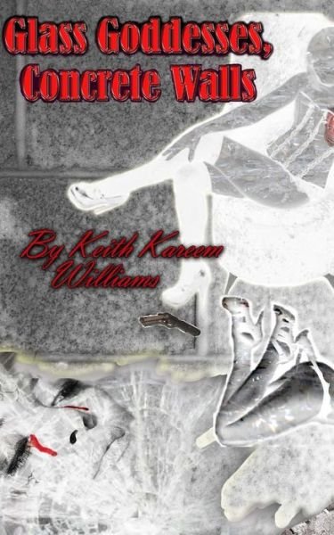 Cover for Keith Kareem Williams · Glass Goddesses, Concrete Walls (Pocketbok) (2012)