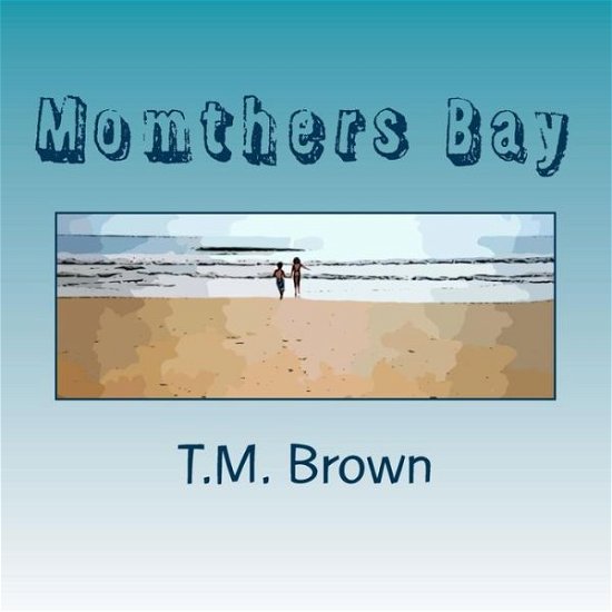 Cover for T M Brown · Momthers Bay (Paperback Bog) (2014)