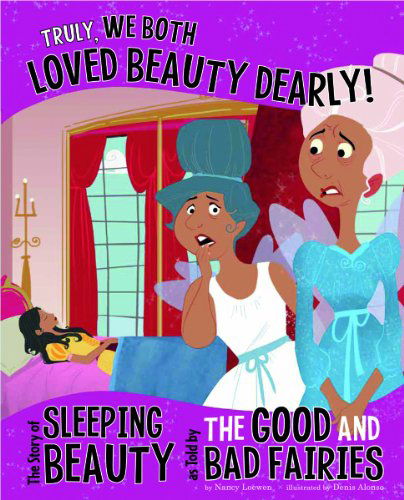 Cover for Trisha Speed Shaskan · Truly, We Both Loved Beauty Dearly!: the Story of Sleeping Beauty As Told by the Good and Bad Fairies (The Other Side of the Story) (Hardcover Book) (2013)