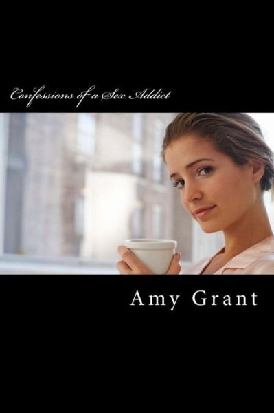Cover for Amy Grant · Confessions of a Sex Addict (Paperback Bog) (2013)