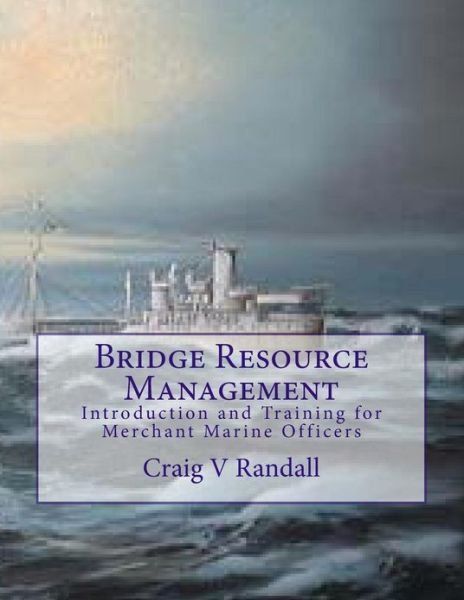 Cover for Capt Craig V Randall · Bridge Resource Management: Introduction and Training for Merchant Marine Crews (Paperback Book) (2013)
