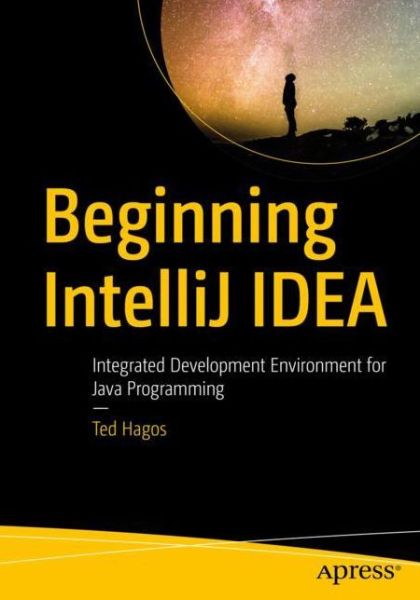 Cover for Ted Hagos · Beginning  IntelliJ IDEA: Integrated Development Environment for Java Programming (Paperback Book) [1st edition] (2021)