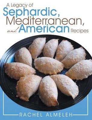 Cover for Rachel Almeleh · A Legacy of Sephardic, Mediterranean, and American Recipes (Paperback Book) (2015)