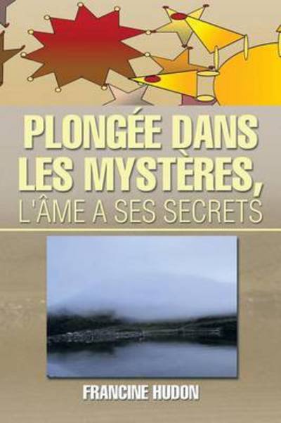 Cover for Francine Hudon · Plongee Dans Les Mysteres, L'ame a Ses Secrets (Pocketbok) (2014)