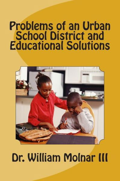 Cover for Molnar, William, III · Problems of an Urban School District and Educational Solutions (Paperback Book) (2013)