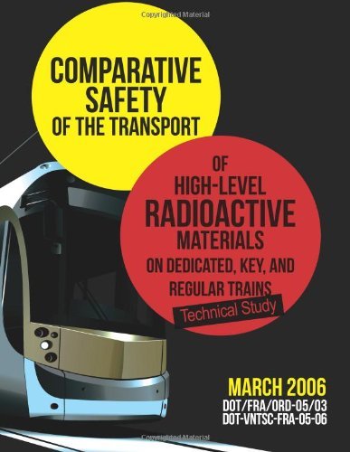 Cover for U.s. Department of Transportation · Comparative Safety of the Transport of High-level Radioactive Materialson Dedicated, Key, and Regular Trains (Paperback Bog) (2013)
