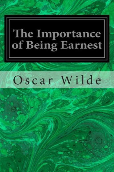 The Importance of Being Earnest - Oscar Wilde - Böcker - Createspace - 9781496026453 - 21 februari 2014