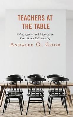 Cover for Annalee G. Good · Teachers at the Table: Voice, Agency, and Advocacy in Educational Policymaking (Hardcover Book) (2018)