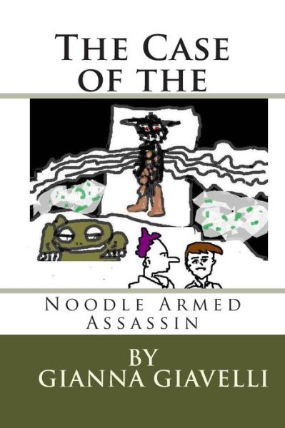 Cover for Gianna Giavelli · The Case of the Noodle Armed Assassin: a Libertarian Tale on the Origens of Government and Taxes (Taschenbuch) (2014)