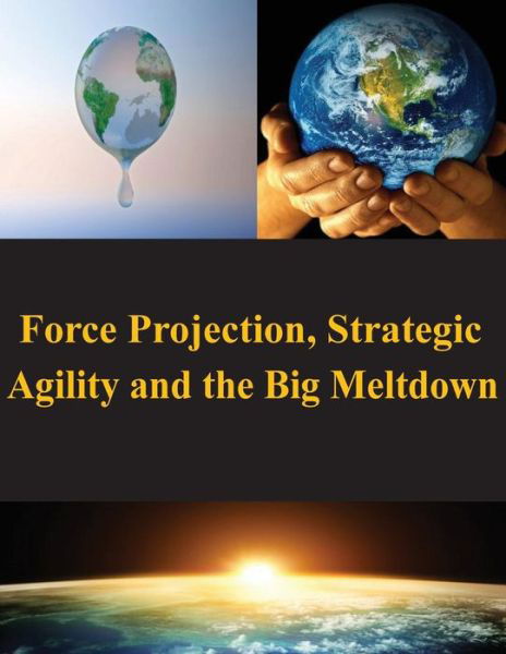 Cover for Naval War College · Force Projection, Strategic Agility and the Big Meltdown (Paperback Bog) (2014)