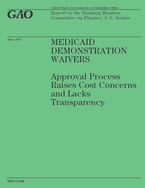 Cover for Government Accountability Office · Medicaid Demonstration Waivers: Approval Process Raises Cost Concerns and Lacks Transparency (Paperback Book) (2014)