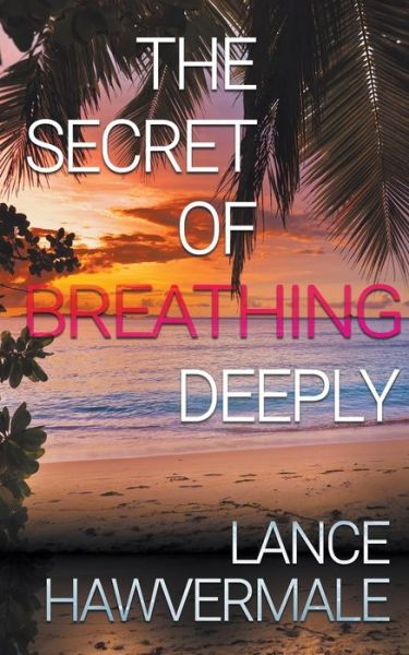 Cover for Lance Hawvermale · The Secret of Breathing Deeply (Paperback Book) (2019)