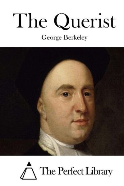 The Querist - George Berkeley - Books - Createspace - 9781511684453 - April 11, 2015