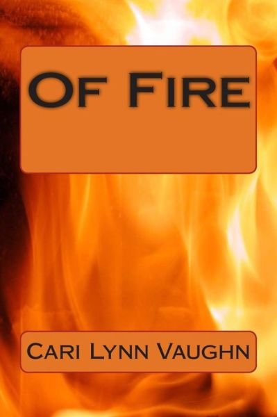 Cover for Cari Lynn Vaughn · Of Fire (Paperback Bog) (2015)