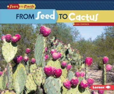 From Seed to Cactus - Lisa Owings - Książki - Lerner Publications TM - 9781512434453 - 1 sierpnia 2017