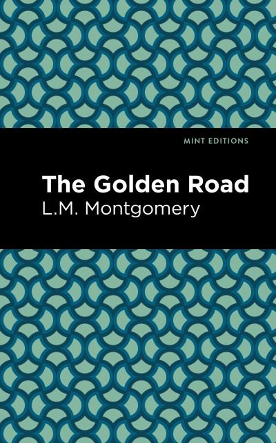 The Golden Road - Mint Editions - L. M. Montgomery - Books - Graphic Arts Books - 9781513268453 - January 14, 2021
