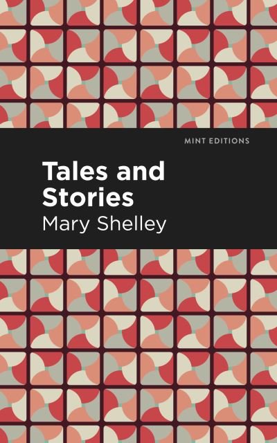 Tales and Stories - Mint Editions - Mary Shelley - Books - Graphic Arts Books - 9781513271453 - March 25, 2021