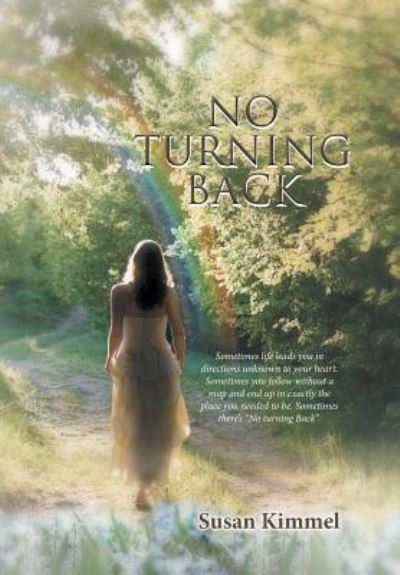 Cover for Susan Kimmel · No Turning Back Sometimes life leads you in direction unknown to your heart. Sometimes you follow without a map and end up in exactly the place you needed to be. Sometimes there's &quot;No turning Back&quot;. (Hardcover Book) (2016)