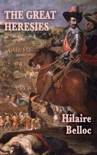 Cover for Hilaire Belloc · The Great Heresies (Innbunden bok) (2018)