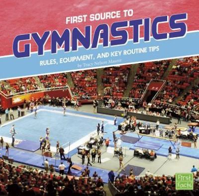 Cover for Tracy Nelson Maurer · First Source to Gymnastics Rules, Equipment, and Key Routine Tips (Book) (2017)