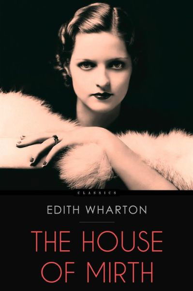 The House of Mirth - Edith Wharton - Bøger - Createspace - 9781516957453 - 19. august 2015