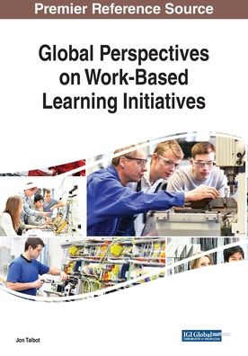 Global Perspectives on Work-Based Learning Initiatives - - Bücher - IGI Global - 9781522587453 - 19. Dezember 2018