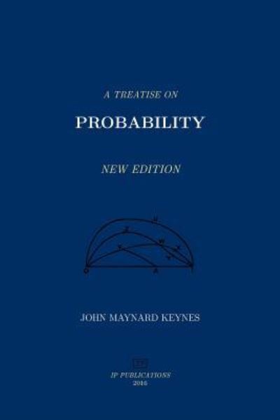 A Treatise on Probability - John Maynard Keynes - Books - Createspace Independent Publishing Platf - 9781523858453 - February 24, 2016