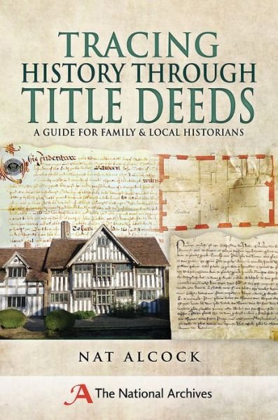 Tracing History Through Title Deeds: A Guide for Family and Local Historians - Nat Alcock - Books - Pen & Sword Books Ltd - 9781526703453 - December 14, 2017