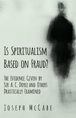 Cover for Joseph McCabe · Is Spiritualism Based on Fraud? - The Evidence Given by Sir A. C. Doyle and Others Drastically Examined (Pocketbok) (2019)