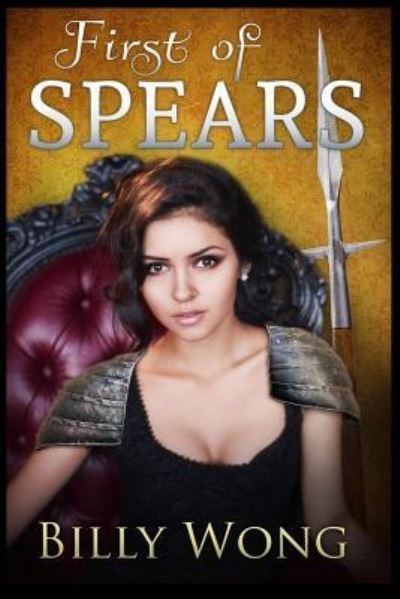 First of Spears - Billy Wong - Bøger - Createspace Independent Publishing Platf - 9781530580453 - 16. marts 2016
