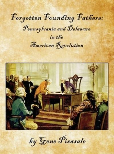 Cover for Gene Pisasale · Forgotten Founding Fathers: Pennsylvania and Delaware in the American Revolution (Hardcover Book) (2020)