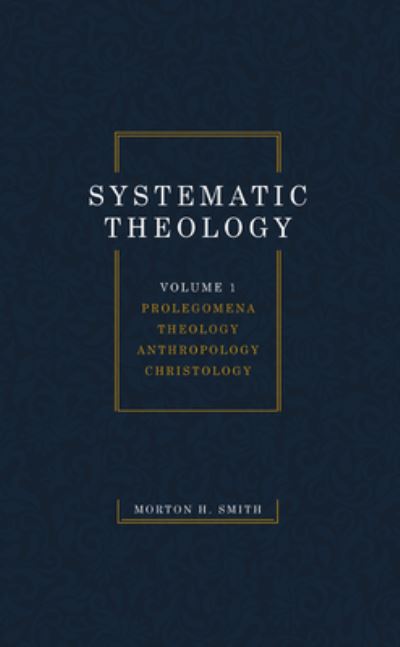 Cover for Morton H. Smith · Systematic Theology, Volume One (Book) (2019)