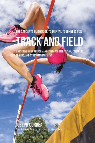 Cover for Correa (Certified Meditation Instructor) · The Students Guidebook To Mental Toughness For Track and Field (Paperback Book) (2016)