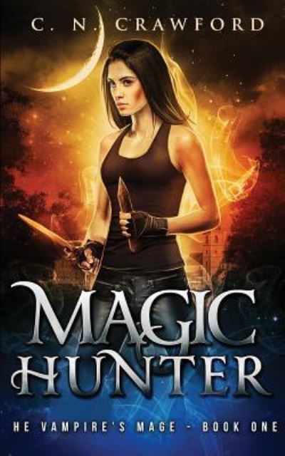 Cover for C.N. Crawford · Magic Hunter: An Urban Fantasy Novel (The Vampire's Mage Series) (Volume 1) (Book) (2016)