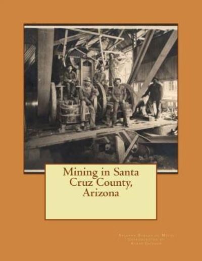 Cover for Arizona Bureau of Mines · Mining in Santa Cruz County, Arizona (Paperback Book) (2016)