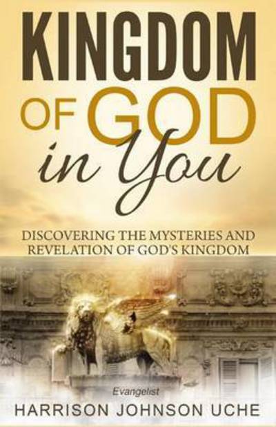 Cover for Evangelist Harrison Johnson Uche · Kingdom of God In You (Paperback Book) (2016)